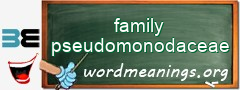 WordMeaning blackboard for family pseudomonodaceae